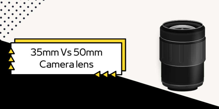 35MM VS 50MM lens: Which One is Better?
