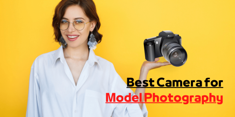 7 Best Camera for Model Photography