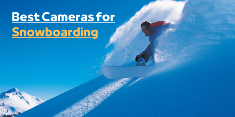 6 Best Camera for Snowboarding