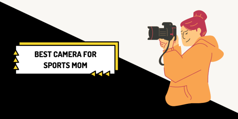 5 Best Camera for Sports Mom