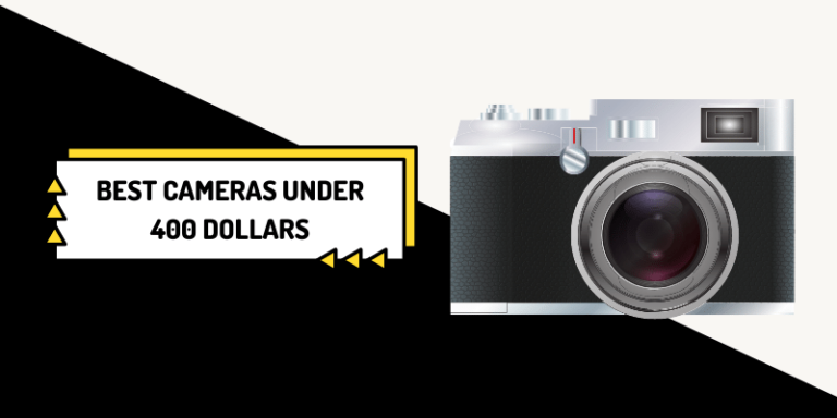 7 Best Cameras Under 400 Dollars